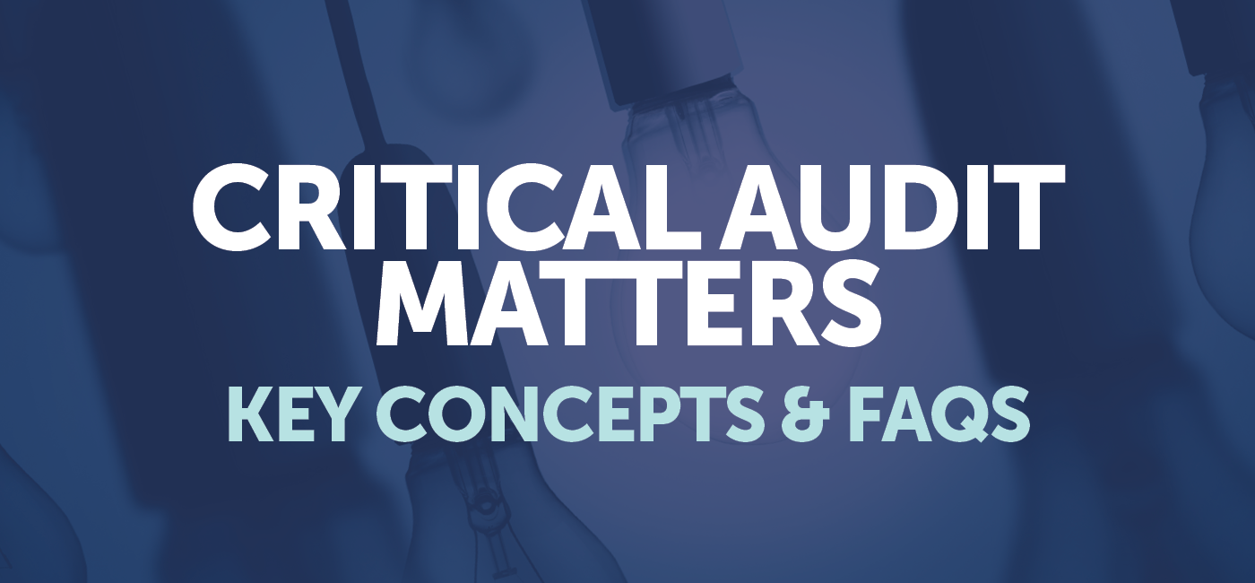 TheCAQ.org | Critical Audit Matters: Key Concepts And FAQs For Audit ...